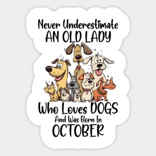 Never Underestimate An Old Lady Who Loves Dogs And Was Born In October Sticker